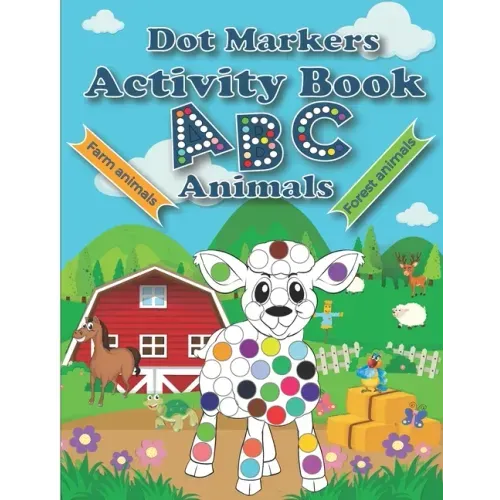 Dot Markers Activity Book ABC Animals: Cute Forest And Farm Animals, Easy Guided BIG DOTS, Do a dot page a day, Paint Daubers Marker Art Creative Kids