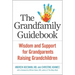 The Grandfamily Guidebook: Wisdom and Support for Grandparents Raising Grandchildren
