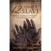 12 Years a Slave: A True Story of Betrayal, Kidnap and Slavery