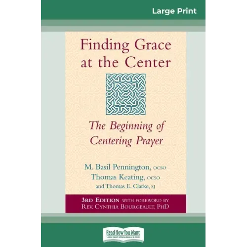 Finding Grace at the Center: The Beginning of Centering Prayer (16pt Large Print Edition)