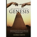 The Chaldean Account of Genesis: Containing the Description of the Creation, the Deluge, the Tower of Babel, the Destruction of Sodom, the Times of th