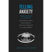 Telling Anxiety: Anxious Narration in the Work of Marguerite Duras, Annie Ernaux, Nathalie Sarraute, and Anne Herbert