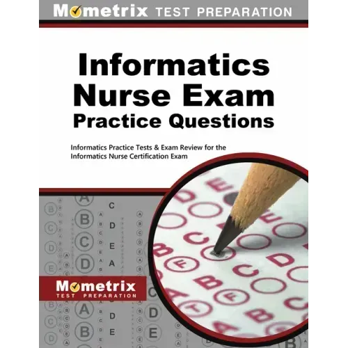 Informatics Nurse Exam Practice Questions: Informatics Practice Tests & Exam Review for the Informatics Nurse Certification Exam