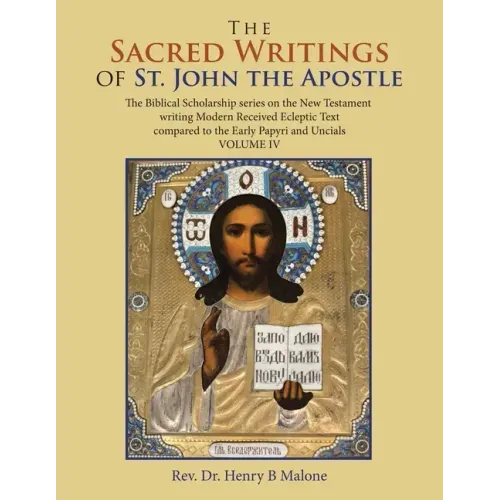 The Sacred Writings of St. John the Apostle: The Biblical Scholarship Series on the New Testament Writing Modern Received Ecleptic Text Compared to th