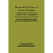 The Court And Times Of Charles The First: Containing A Series Of Historical And Confidential Letters, Including Memoirs Of The Mission In England Of T