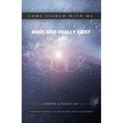 Come Search With Me: Does God Really Exist: Is Theism Rational? Is Evolution Truly Scientific? - Book 1