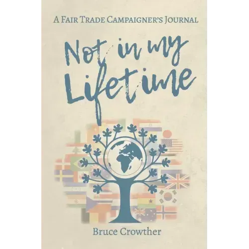 Not in My Lifetime: A Fair Trade Campaigner's Journal