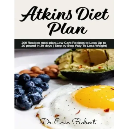Atkins Diet Plan: 200 Recipes meal plan, Low-Carb Recipes to Loss Up to 20 pound in 30 days ( Step by Step Way to Loss Weight)