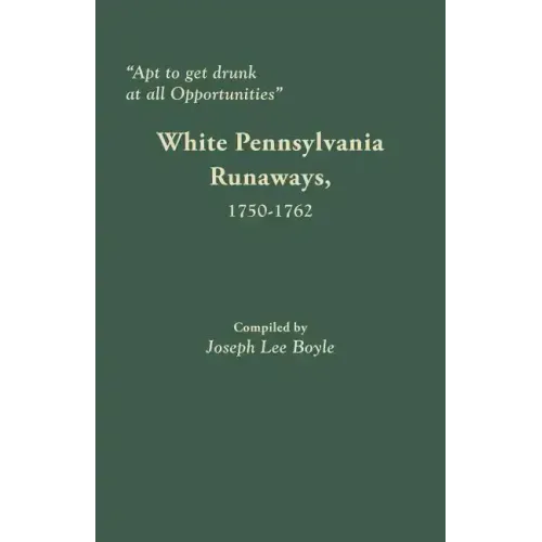 Apt to Get Drunk at All Opportunities: White Pennsylvania Runaways, 1750-1762