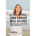 41 All Natural Lung Cancer Meal Recipes: Cancer-Fighting Foods That Will Help You Stimulate Your Immune System