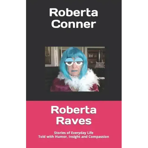Roberta Raves: Stories of Everyday Life Told with Humor, Insight and Compassion