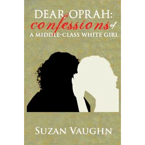 Dear Oprah: Confessions of a Middle-Class White Girl