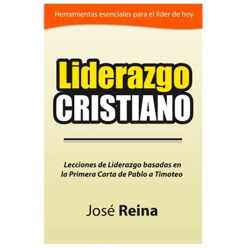 Liderazgo Cristiano: Lecciones de liderazgo basadas en la Primera carta a Timoteo