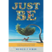 Just Be: A Journey: An easy, practical guide to becoming the best me I can BE