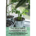 The Vegetable Gardener's Bible: Produce All The Food You Need On Just A Quarter Acre!: Vegetable Gardening For Beginners