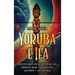Yoruba e Ifá: Desvelando los Secretos de los Orishas, Ìṣẹ̀ṣẹ, Adivinación, Santería y Mucho Más