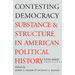 Contesting Democracy: Substance and Structure in American Political History, 1775-2000