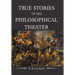 True Stories of the Philosophical Theater