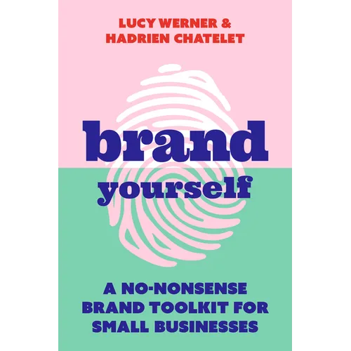 Brand Yourself: A No-Nonsense Brand Toolkit for Small Businesses