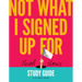 Not What I Signed Up for Study Guide: A Six-Week Series