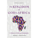 The Kingdom of God in Africa: A History of African Christianity