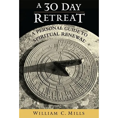 A 30 Day Retreat: A Personal Guide to Spiritual Renewal