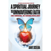 A Spiritual Journey to Unwavering Faith: A Multi-Denominational, Multi-Dimensional Spiritual Journey
