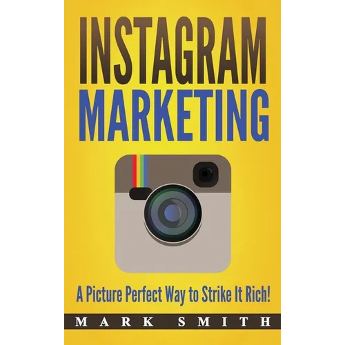 Instagram Marketing: A Picture Perfect Way to Strike It Rich!