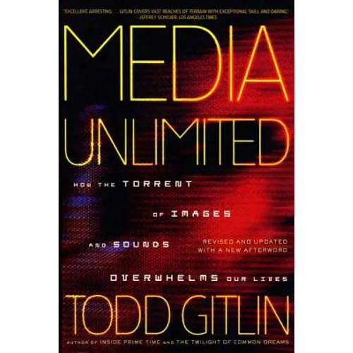 Media Unlimited: How the Torrent of Images and Sounds Overwhelms Our Lives