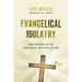 Evangelical Idolatry: How Pastors Like Me Have Failed the People of God
