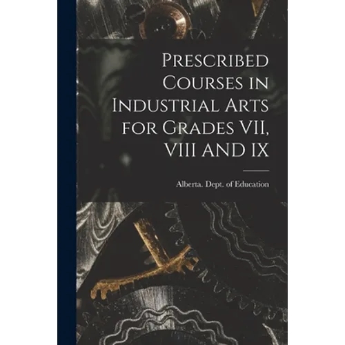 Prescribed Courses in Industrial Arts for Grades VII, VIII AND IX
