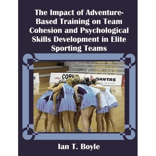 The Impact of Adventure-Based Training on Team Cohesion and Psychological Skills Development in Elite Sporting Teams