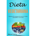 Dieta Vegetariana: Elimina El Consumo De Carne Y Ponte Saludable Y en Forma