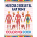 Musculoskeletal Anatomy Coloring Book: Human Body And Human Anatomy Learning Workbook.Muscular System Coloring Book.Kids Anatomy Coloring Book.Human B