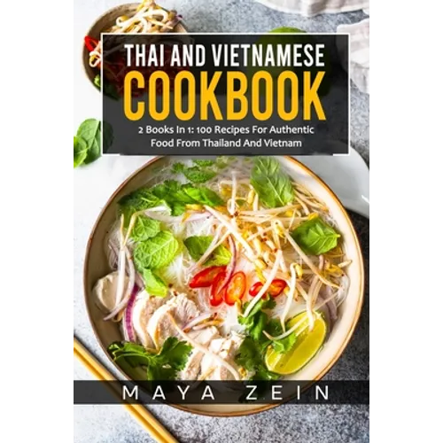 Thai And Vietnamese Cookbook: 2 Books In 1: 100 Recipes For Authentic Asian Food