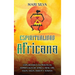 Espiritualidad africana: Explorando las prácticas espirituales de África, Isese, Ori, Egun, Ogun, Oshun y Yemaya