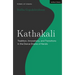 Kathakali: Tradition, Innovations and Transitions in the Dance Drama of Kerala