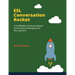 ESL Conversation Rocket: A Scaffolded, Grammar-Based Conversation Workbook for ESL Learners