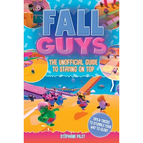 Fall Guys: The Unofficial Guide to Staying on Top