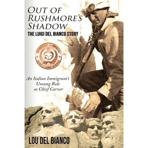 Out of Rushmore's Shadow: The Luigi Del Bianco Story - An Italian Immigrant's Unsung Role as Chief Carver