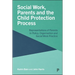 Social Work, Parents and the Child Protection Process: Representations of Parents in Policy, Organisation and Social Work Practice