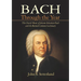 Bach Through the Year: The Church Music of Johann Sebastian Bach and Revised Common Lectionary