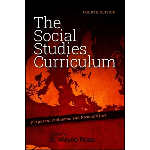 The Social Studies Curriculum: Purposes, Problems, and Possibilities, Fourth Edition