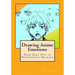 Drawing Anime Emotions: From Zero Step to Professional Drawing