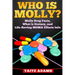 Who is Molly?: Molly Drug Facts, What is Ecstasy, and Life-Saving MDMA Effects Info