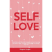 Self-Love: Real Ways and Effective Strategies to Love Yourself No Matter What - Includes Practical Tips to Change Your Life
