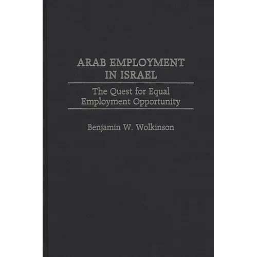 Arab Employment in Israel: The Quest for Equal Employment Opportunity