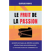 Le fruit de la passion: Secrets de famille, vérités cachées, révélations bouleversantes - Le voyage d'une vie commence ici