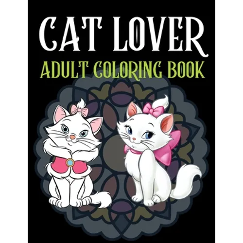 Cat Lover Adult Coloring Book: Cute adult coloring books, 100 Page Coloring Book For Adults