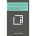 The Ten Commandments: An Investigation Into the Origin and Meaning of the Decalogue and an Analysis of Its Ethical and Moral Value as a Code